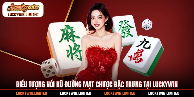 Biểu tượng nổi hũ Đường Mạt Chược đặc trưng tại Luckywin
