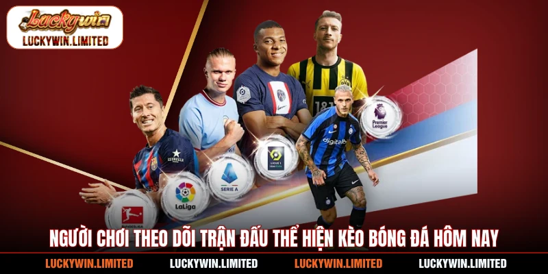 Người chơi theo dõi trận đấu thể hiện kèo bóng đá hôm nay