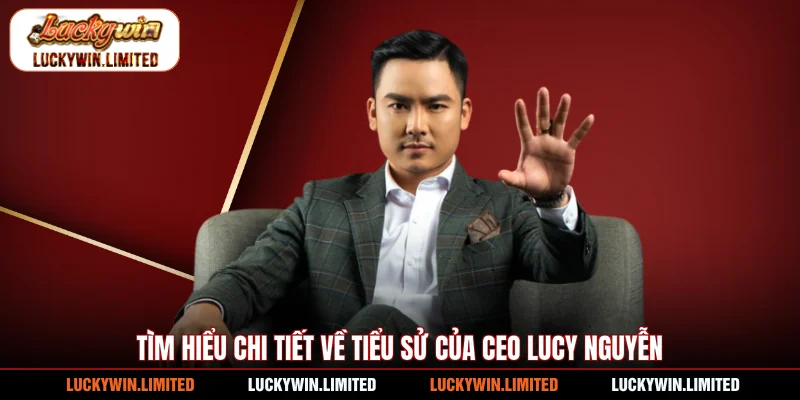 Tìm hiểu chi tiết về tiểu sử của CEO Lucy Nguyễn