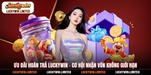 Ưu Đãi Hoàn Trả Luckywin - Cơ Hội Nhận Vốn Không Giới Hạn